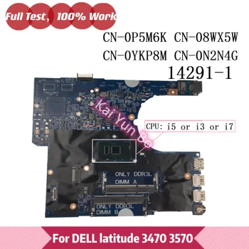 CN-0P5M6K 08WX5W 0P5M6K Для ноутбука DELL Latitude 3470 3570 Материнская плата с процессором i5-6200U I3-6100U i7-6500U 14291-1 0YKP8M 0N2N4G
